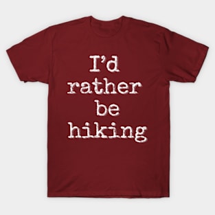 I’d rather be hiking T-Shirt